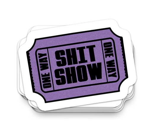 Shit Show Ticket - Funny Tumbler Stickers