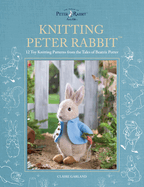 Knitting Peter Rabbit(tm): 12 Toy Knitting Patterns from the Tales of Beatrix Potter